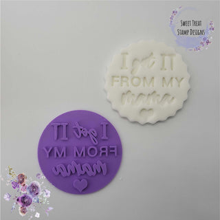 I Got It From My Mama Mother's Day Fondant Stamp Embosser